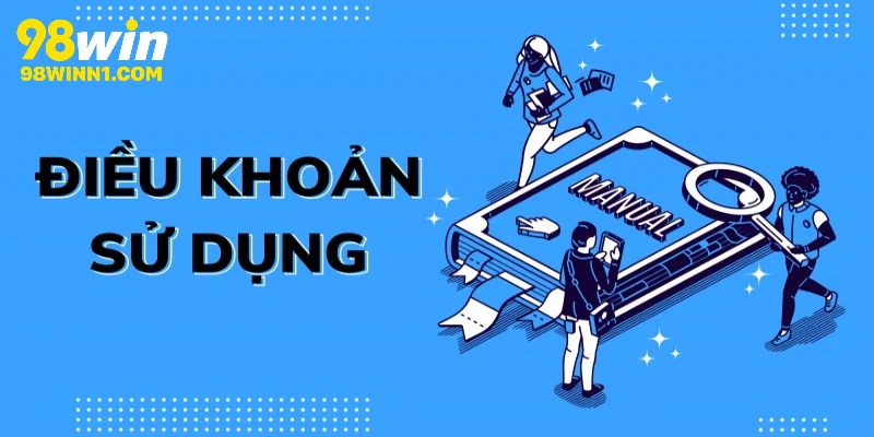 Hướng dẫn chi tiết thực hiện điều khoản sử dụng 98WIn