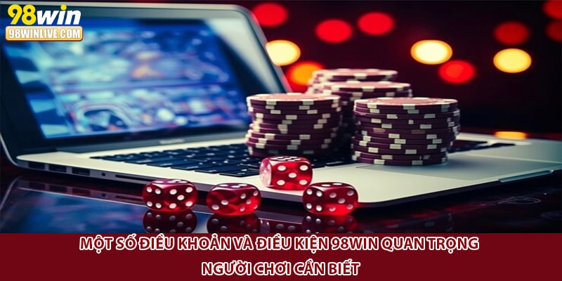 Một số điều khoản và điều kiện 98win quan trọng người chơi cần biết