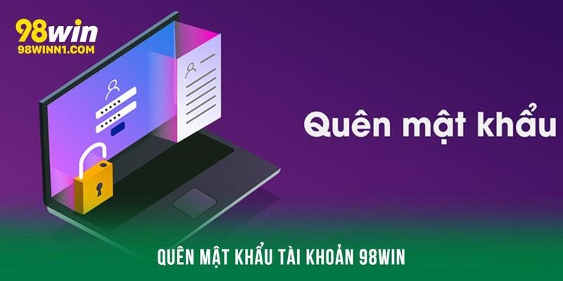 quên mật khẩu tài khoản 98win
