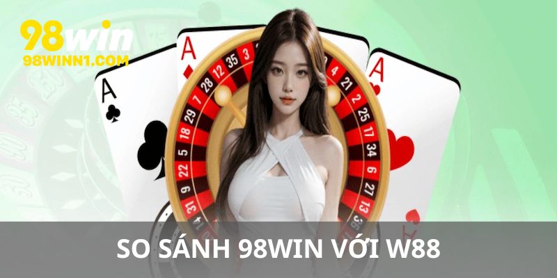 So sánh 98win với w88