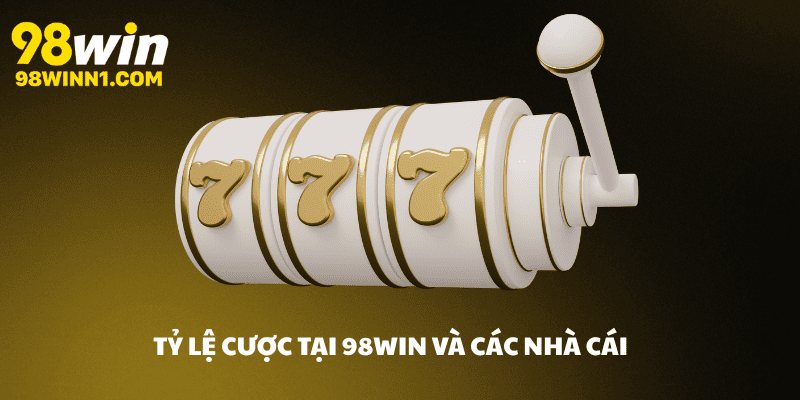 Tỷ lệ cược tại nhà cái 98win