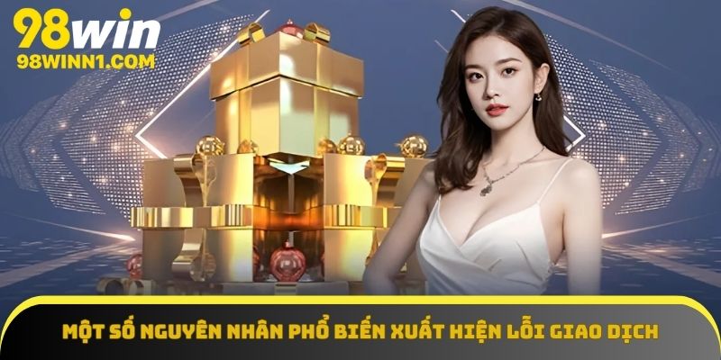 Nguyên nhân khiến cho người chơi thực hiện giao dịch gặp lỗi