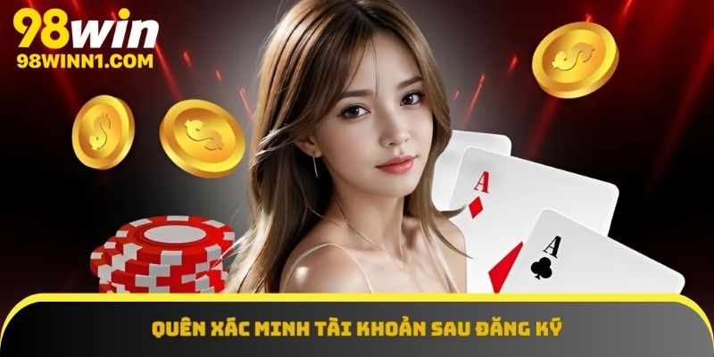Quên xác minh có thể là nguyên nhân dẫn đến không nhận được khuyến mãi