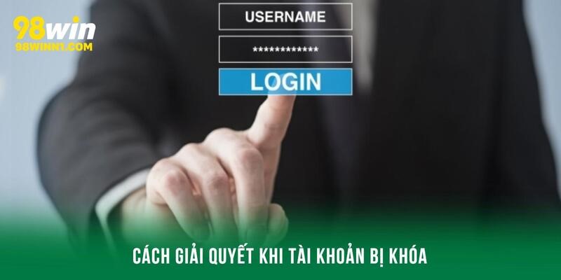 Cách giải quyết khi tài khoản 98win bị khóa
